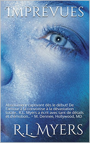 Imprévues: Absolument captivant dès le début! De l'amour à la convoitise à la dévastation totale.. R.L. Myers a écrit avec tant de détails et d'émotion.. ~ M. Dennee, Hollywood, MD francais Imprévues: Absolument captivant dès le début! De l'amour à la convoitise à la dévastation totale.. R.L. Myers a écrit avec tant de détails et d'émotion.. ~ M. Dennee, Hollywood, MD francais
