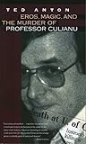 Eros, Magic, and the Murder of Professor Culianu by