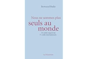 Nous ne sommes plus seuls au monde: Un autre regard sur l'"ordre international"