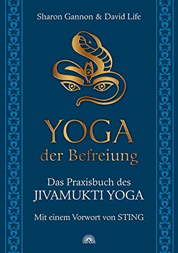 Yoga der Befreiung - Das Praxisbuch des JIVAMUKTI YOGA - Mit einem Vorwort von Sting