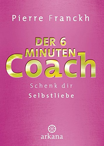 Download Der 6-Minuten-Coach: Schenk dir Selbstliebe Download Der 6-Minuten-Coach: Schenk dir Selbstliebe