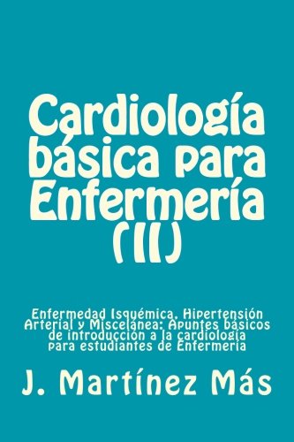 Cardiologia Basica para Enfermeria (II): Enfermedad Isquémica, Hipertensión Arterial y Miscelánea