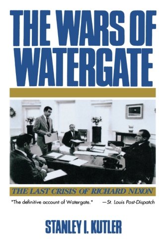 The Wars of Watergate: The Last Crisis of Richard Nixon