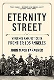 Eternity Street: Violence and Justice in Frontier Los Angeles by John Mack Faragher front cover