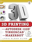 3D Printing with Autodesk 123D, Tinkercad, and MakerBot by Lydia Sloan Cline