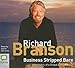 Business Stripped Bare: Adventures of a Global Entrepreneur by Richard Branson, Adrian Mulraney