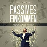Passives Einkommen: Die 40 Einfachsten Wegen Zu Einem Passiven Einkommen Und Finanzieller Freiheit by