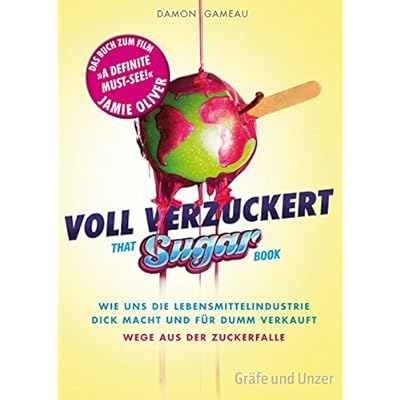 Voll verzuckert - That Sugar Book: Wie uns die Lebensmittelindustrie dick macht und für dumm verkauft. Wege aus der Zuckerfalle (Gräfe und Unzer Einzeltitel)