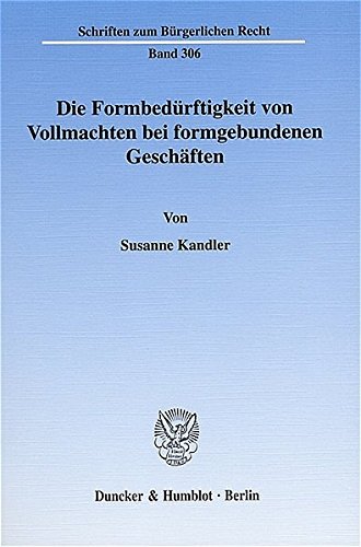 Die Formbedürftigkeit von Vollmachten bei formgebundenen Geschäften. (Schriften zum Bürgerlichen Recht)