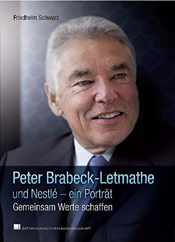 Peter Brabeck-Letmathe und Nestlé - ein Porträt: Gemeinsam Werte schaffen