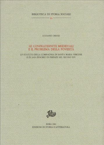 Download Le confraternite medievali e il problema della povertà. Lo statuto della compagnia di Santa Maria Vergine e di San Zenobio nel secolo XIV Download Le confraternite medievali e il problema della povertà. Lo statuto della compagnia di Santa Maria Vergine e di San Zenobio nel secolo XIV