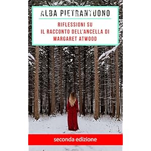 Riflessioni su Il racconto dell'Ancella di Margaret Atwood Riflessioni su Il racconto dell'Ancella di Margaret Atwood