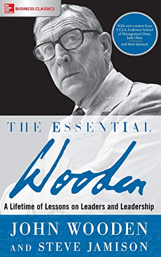 The Essential Wooden: A Lifetime of Lessons on Leaders and Leadership