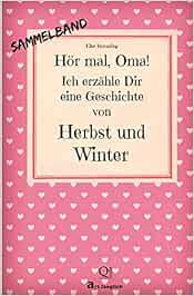 Hor Mal Oma Ich Erzahle Dir Eine Geschichte Von Herbst Und Winter Herbst Und Wintergeschichten Von Kindern Erzahlt Amazon De Braunling Elke Bucher