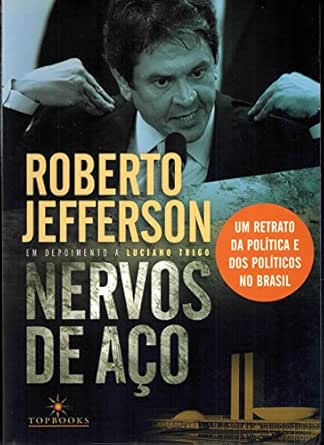 Nervos De Aco Um Retrato Da Politica E Dos Politicos No Brasil Portuguese Edition Ebook Jefferson Roberto Trigo Luciano Amazon In Kindle Store