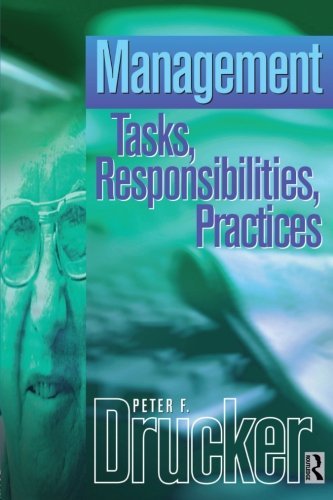 Management Tasks, Responsibilities Practices: an abridged and revised version of Management: Tasks, Responsibilities, Practices (Drucker)
