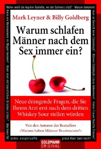 Download Warum schlafen Männer nach dem Sex immer ein?: Neue drängende Fragen, die Sie Ihrem Arzt erst nach dem dritten Whiskey Sour stellen würden