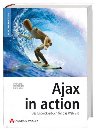 Ajax in action - Die Übersetzung des US-Bestsellers.: Das Entwicklerbuch für das Web 2.0 (Open Source Library)