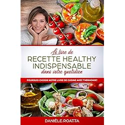 Le livre de recette healthy indispensable dans votre quotidien: Pourquoi choisir notre livre de cuisine avec Thermomix?