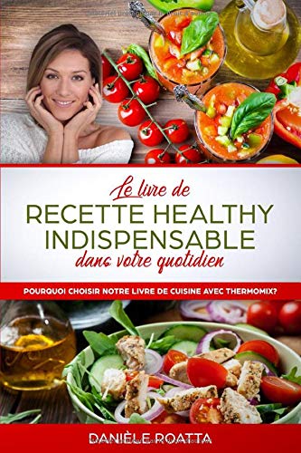 Télécharger Le livre de recette healthy indispensable dans votre quotidien: Pourquoi choisir notre livre de cuis Francais PDF
