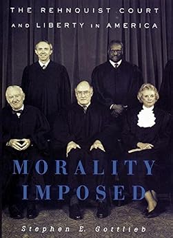 Morality Imposed The Rehnquist Court And The State Of Liberty In America English Edition