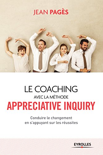 Télécharger Le coaching collectif avec la méthode appréciative inquiry : Conduire le changement en s'appuyant PDF Ebook En Ligne