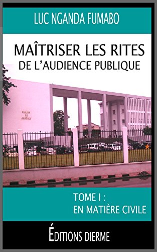 Maîtriser les rites de l'audience publique: Tome 1 : En matière civile