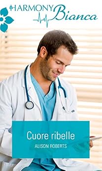 Alison Roberts - Cuore ribelle (2014)