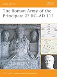 The Roman Army of the Principate 27 BC-AD 117 (Battle Orders, Band 37) by