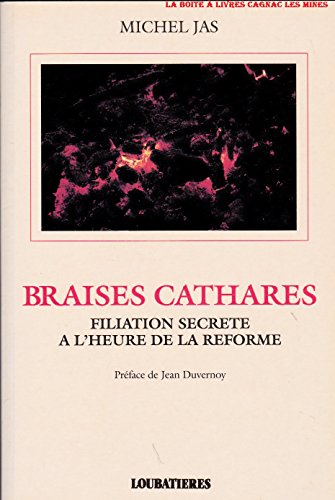 Braises cathares: Filiation secrète à l'heure de la Réforme francais