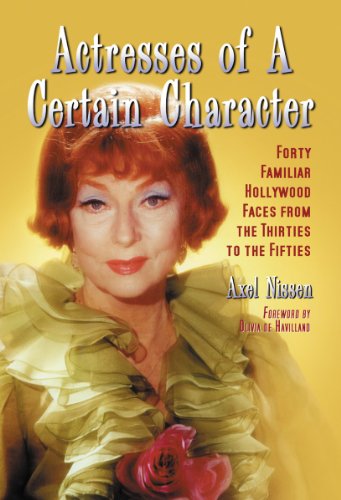 Actresses of a Certain Character: Forty Familiar Hollywood Faces from the Thirties to the Fifties livre