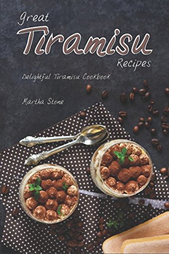 Preisvergleich Produktbild Great Tiramisu Recipes: Delightful Tiramisu Cookbook