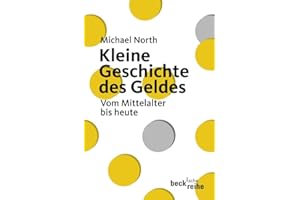 Kleine Geschichte des Geldes: Vom Mittelalter bis heute (Beck'sche Reihe)