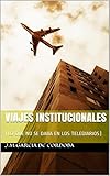 Image de VIAJES INSTITUCIONALES: (LO QUE NO SE DABA EN LOS TELEDIARIOS)