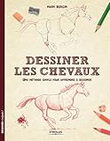 Dessiner les chevaux : Une méthode simple pour apprendre à dessiner