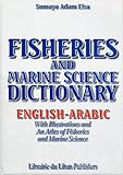 Image de Fisheries and Marine Science Dictionary: English-Arabic