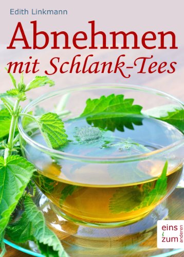 Download Abnehmen mit Schlank-Tees - Tee statt Diät: Der sanfte Weg zum Wunschgewicht. Rezepte, die gesund und natürlich sind Download Abnehmen mit Schlank-Tees - Tee statt Diät: Der sanfte Weg zum Wunschgewicht. Rezepte, die gesund und natürlich sind
