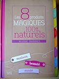 Les 8 produits magiques 100% naturels. Maison, beauté, santé
