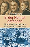 In der Heimat gefangen - Eine Kindheit zwischen Krieg und Vertreibung (Zeitzeugen 17) by Werner Kutscha