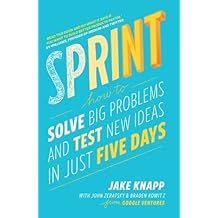 Sprint: How To Solve Big Problems and Test New Ideas in Just Five Days