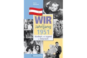 Wir vom Jahrgang 1951 - Kindheit und Jugend in Österreich: Geschenkbuch zum 75. Geburtstag - Jahrgangsbuch mit Geschichten, Fotos und Erinnerungen mitten aus dem Alltag (Jahrgangsbände Österreich)