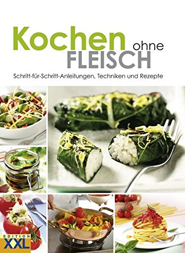Download Kochen ohne Fleisch: Schritt-für-Schritt-Anleitungen, Techniken und Rezepte Download Kochen ohne Fleisch: Schritt-für-Schritt-Anleitungen, Techniken und Rezepte