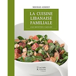 Cuisine libanaise familiale (La) : 250 recettes faciles