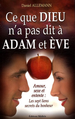 Télécharger Ce que Dieu n'a pas dit à Adam et Eve : Amour, sexe et entente : les 7 liens secrets du bonheur Livre eBook France