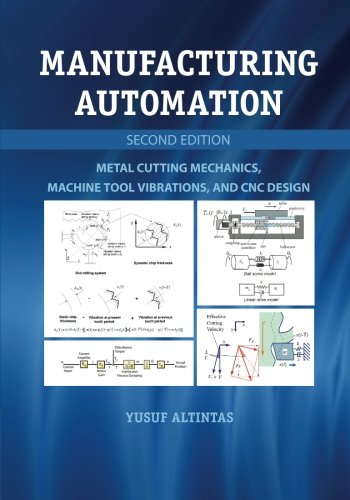 Manufacturing Automation: Metal Cutting Mechanics, Machine Tool Vibrations, and CNC Design