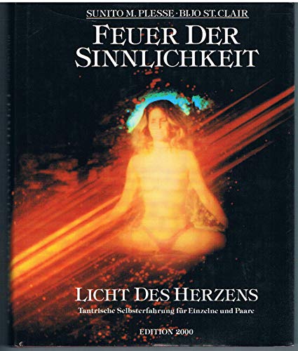 Feuer der Sinnlichkeit, Licht des Herzens