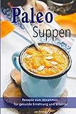 Image de Paleo: Paleo Suppen, Low Carb Rezepte zum Abnehmen, Steinzeiternährung, Steinzeitdiät, Superfood,