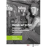 Damals auf'm Pütt: Erinnerungen aus dem Bergmannsleben im Ruhrgebiet