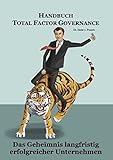 Handbuch Total Factor Governance: Das Geheimnis langfristig erfolgreicher Unternehmen by