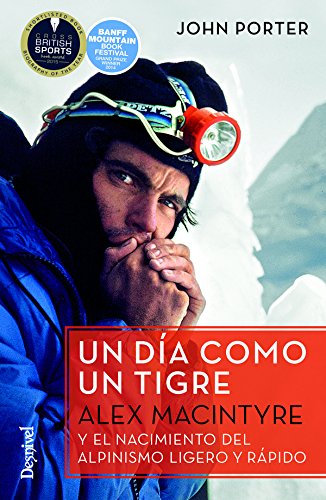 Un día como un tigre. Alex Macintyre y el nacimiento del alpinismo ligero y rápido